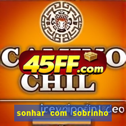 sonhar com sobrinho no jogo do bicho